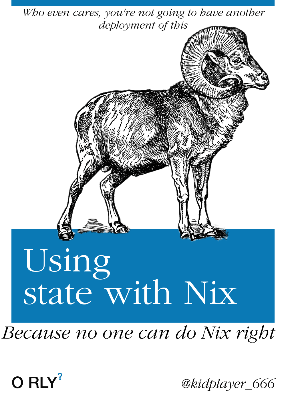 O'Reily parody cover. Title: Using state with nix, subtitle :because no one can do nix right, sub sub title: who even cares, you won't have to do another deployment of this
