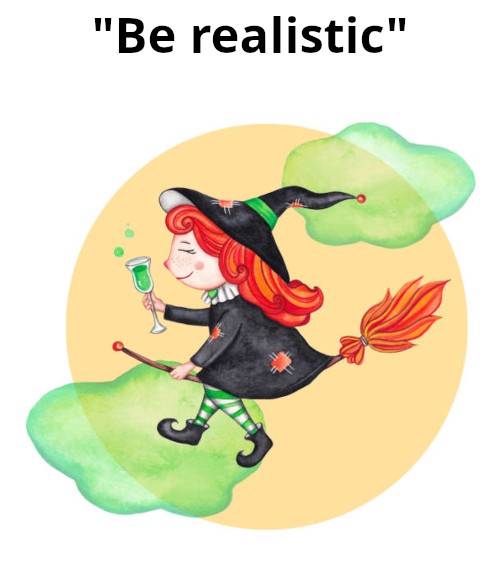 A happy witch flying through green clouds on her broom, holding a cocktail. The caption for this is: "Be realistic". Her black mantle has some red patches, matching the tail-end of the broom, and her hair. While aside from her black boots, the rest of her clothing has some green-and white touches. A green ribbon around her witches' hat, too.