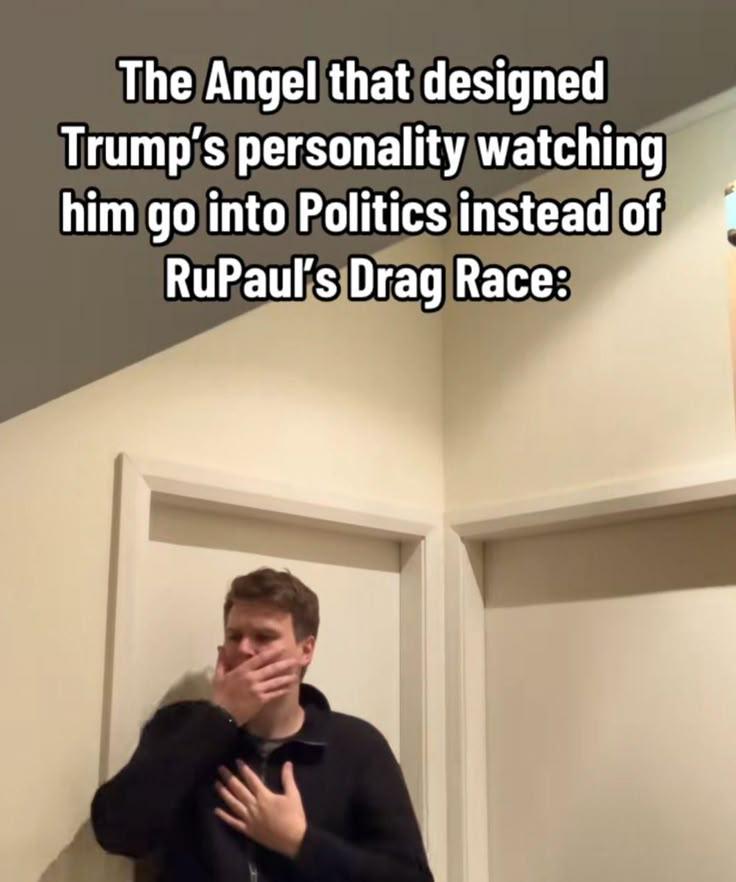 Picture of a frightened man with the text: The angel that designed Trump's personality watching him go into politics instead of RuPaul's Drag Race