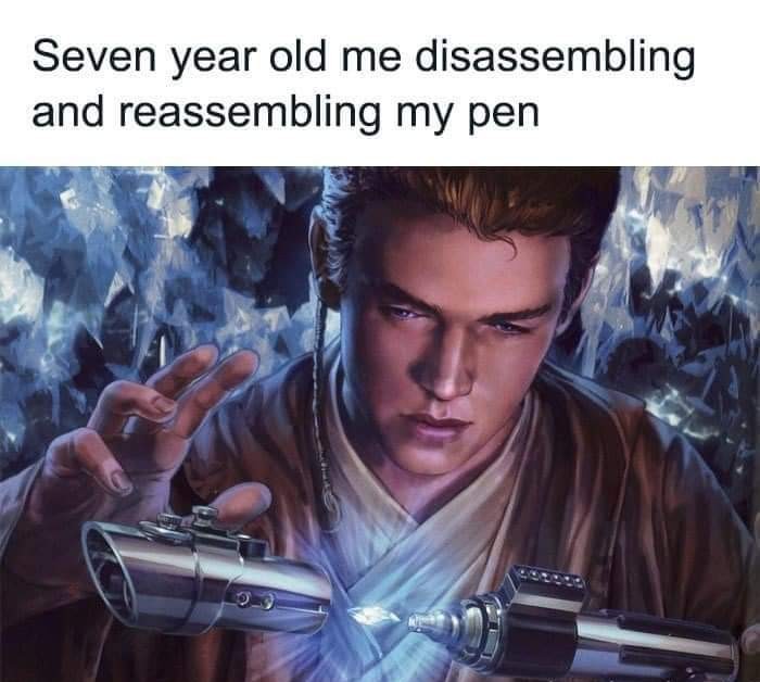 "Seven year old me disassembling and reassembling my pen" image of Anakin Skywalker assembling his lightsaber.