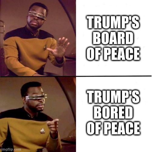 Top half of image has Lavar Burton refusing the text that says "Trump's Board of Peace." Bottom half of image is Lavar Burton agreeing with the text that says "Trump's Bored of Peace."