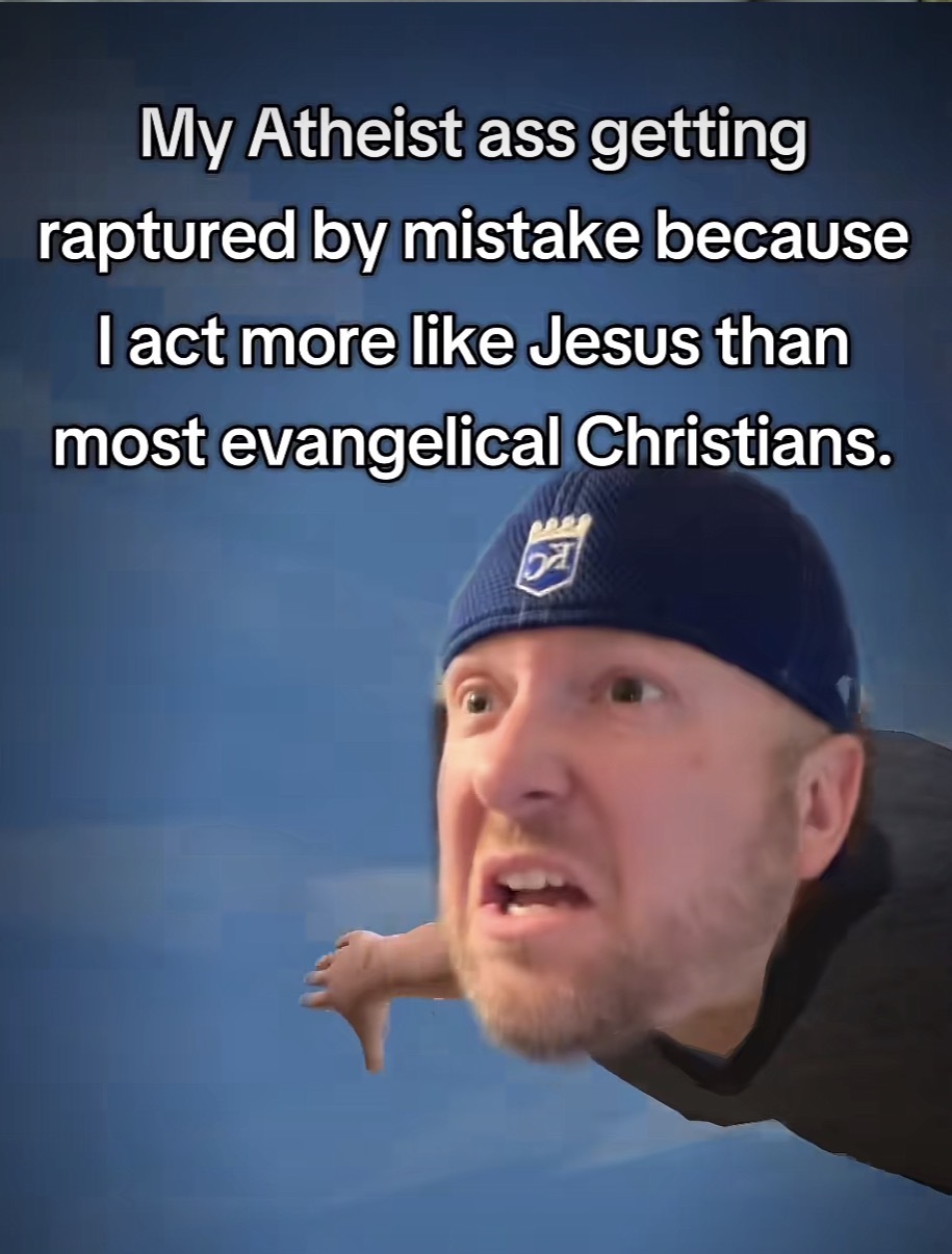 A man flying the air with the caption “My Atheist ass getting raptured by mistake because I act more like Jesus than most evangelical Christians.”