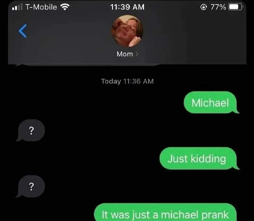 text chat to mom. "Michael" / "?" / "Just kidding" / "?" / "It was just a michael prank"