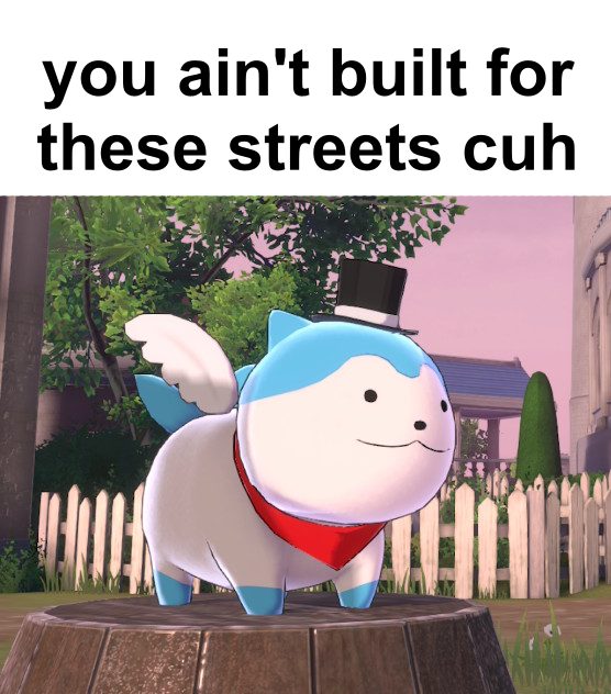 you ain't built for these streets cuh (picture of Sommie from Fire Emblem Engage, a small rounded blue dog-like creature, adorned with wings and a top hat alongside a red piece of cloth)